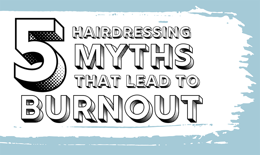 5 Hairdressing Myths That Lead To Burnout